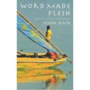 Word Made Flesh by John Main